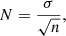 $$ \begin{aligned} N=\frac{\sigma }{\sqrt{n}}, \end{aligned} $$