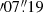 $ \prime{07}{{\overset{\prime\prime}{.}}}{19} $