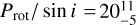 ${{{P_{{\rm{rot}}}}} \mathord{\left/ {\vphantom {{{P_{{\rm{rot}}}}} {\sin i = 20_{ - 5}^{11}}}} \right. \kern-\nulldelimiterspace} {\sin i = 20_{ - 5}^{11}}}$