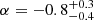 $ \alpha = -0.8_{-0.4}^{+0.3} $