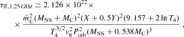 $$ \begin{aligned} \begin{aligned}&\tau _{\mathrm{ff,1.25\,GHz}}\simeq 2.126\times 10^{22}\times \\&\qquad \times \frac{\dot{m}_{\mathrm{C}}^{2} (M_{\mathrm{NS}}+M_{\mathrm{C}})^{2} (X+0.5Y)^{2} (9.157+2\ln T_{4})}{T_{4}^{3/2}v_{8}^{2} P_{\mathrm{orb}}^{2} (M_{\mathrm{NS}}+0.538M_{\mathrm{C}})^{3}}~, \end{aligned} \end{aligned} $$