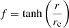 $ f=\tanh{\left(\frac{r}{r_{\mathrm{c}}}\right)} $
