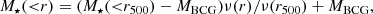 $$ \begin{aligned} M_\star ({ < }r) = (M_\star ({ < }r_{500}) - M_{\rm BCG})\nu (r)/\nu (r_{500}) + M_{\rm BCG}, \end{aligned} $$