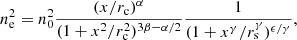 $$ \begin{aligned} n^2_{\rm e} = n^2_0\frac{(x/r_{\rm c})^\alpha }{(1+x^2/r_{\rm c}^2)^{3\beta -\alpha /2}}\frac{1}{(1+x^\gamma /r^\gamma _{\rm s})^{\epsilon /\gamma }}, \end{aligned} $$