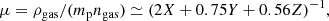 $$ \begin{aligned} \mu =\rho _{\rm gas}/(m_{\rm p}n_{\rm gas}) \simeq (2X + 0.75Y + 0.56Z)^{-1}, \end{aligned} $$
