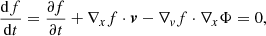 $$ \begin{aligned} \frac{\mathrm{d}f}{\mathrm{d}t} = \frac{\partial f}{\partial t} + \nabla _xf\cdot {\boldsymbol{v}} - \nabla _vf\cdot \nabla _x\Phi =0, \end{aligned} $$