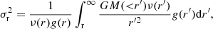 $$ \begin{aligned} \sigma ^2_{\rm r} = \frac{1}{\nu (r)g(r)}\int _{\rm r}^\infty \frac{GM({ < }r^\prime )\nu (r^\prime )}{r^{\prime 2}}g(r^\prime )\mathrm{d}r^\prime , \end{aligned} $$