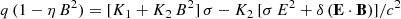 $$ \begin{aligned}&q \, (1 - \eta \, B^2) = [K_1 + K_2 \, B^2 ] \, \sigma - K_2 \, [ \sigma \, {E}^2 + \delta \, (\mathbf E \cdot \mathbf B ) ] / c^2 \end{aligned} $$