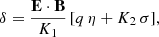 $$ \begin{aligned} \delta = \frac{\mathbf E \cdot \mathbf B }{K_1} \, [ q \, \eta + K_2 \, \sigma ], \end{aligned} $$