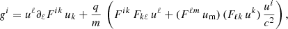 $$ \begin{aligned}&g^i = u^\ell \partial _\ell F^{ik} \, u_k + \frac{q}{m} \, \left( F^{ik} \, F_{k\ell } \, u^\ell + ( F^{\ell m} \, u_{\rm m} ) \, ( F_{\ell k} \, u^k ) \, \frac{u^i}{c^2} \right), \end{aligned} $$