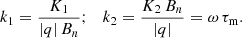 $$ \begin{aligned} k_1 = \frac{K_1}{|q|\,B_n}; \quad k_2 = \frac{K_2 \, B_n}{|q|} = \omega \, \tau _{\rm m} . \end{aligned} $$
