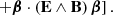 $$ \begin{aligned} &\quad \left. + \boldsymbol{\beta } \cdot (\mathbf E \wedge \mathbf B ) \, \boldsymbol{\beta } \right]. \end{aligned} $$