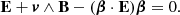 $$ \begin{aligned} \mathbf E + \boldsymbol{v} \wedge \mathbf B - (\boldsymbol{\beta } \cdot \mathbf E ) \boldsymbol{\beta } = 0. \end{aligned} $$