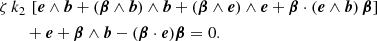 $$ \begin{aligned}&\zeta \, k_2 \, \left[ \boldsymbol{e} \wedge \boldsymbol{b} + (\boldsymbol{\beta } \wedge \boldsymbol{b}) \wedge \boldsymbol{b} + (\boldsymbol{\beta } \wedge \boldsymbol{e}) \wedge \boldsymbol{e} + \boldsymbol{\beta } \cdot (\boldsymbol{e} \wedge \boldsymbol{b}) \, \boldsymbol{\beta } \right] \nonumber \\&\qquad + \boldsymbol{e} + \boldsymbol{\beta } \wedge \boldsymbol{b} - (\boldsymbol{\beta } \cdot \boldsymbol{e}) \boldsymbol{\beta } = 0. \end{aligned} $$