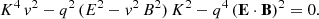 $$ \begin{aligned} K^4 \, {v}^2 - q^2 \, ( E^2 - {v}^2 \, B^2 ) \, K^2 - q^4 \, (\mathbf E \cdot \mathbf B )^2 = 0 . \end{aligned} $$