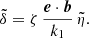 $$ \begin{aligned}&\tilde{\delta } = \zeta \, \frac{\boldsymbol{e} \cdot \boldsymbol{b}}{k_1} \, \tilde{\eta } . \end{aligned} $$