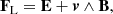 $$ \begin{aligned} \mathbf F _{\rm L} = \mathbf E + \boldsymbol{v} \wedge \mathbf B ,\end{aligned} $$