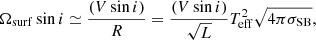$$ \begin{aligned} \Omega _{\rm surf} \sin i \simeq \frac{(V \sin i)}{R} = \frac{(V \sin i)}{\sqrt{L}} T_{\rm eff}^2 \sqrt{4\pi \sigma _{\rm SB}} ,\end{aligned} $$