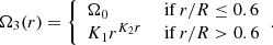$$ \begin{aligned} \Omega _{3}(r)= {\left\{ \begin{array}{ll} \Omega _{0}&\text{ if } r/R \le 0.6\\ K_{1} r^{K_{2}r}&\text{ if } r/R > 0.6\\ \end{array}\right.}. \end{aligned} $$