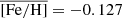 $ \overline{\mathrm{[Fe/H]}} = -0.127 $