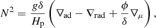$$ \begin{aligned} N^2= \frac{g \delta }{H_{\rm p}} \left(\nabla _{\rm ad} - \nabla _{\rm rad} + \frac{\phi }{\delta } \nabla _{\mu } \right) ,\end{aligned} $$