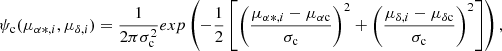 $$ \begin{aligned}&\psi _{\rm c}(\mu _{\alpha *, i},\mu _{\delta , i})=\frac{1}{2 \pi \sigma _{\rm c}^{2}} exp \left(-\frac{1}{2}\left[ \left(\frac{\mu _{\alpha *, i}-\mu _{\rm \alpha c}}{\sigma _{\rm c}}\right)^{2} +\left( \frac{\mu _{\delta , i}-\mu _{\rm \delta c}}{\sigma _{\rm c}}\right)^{2}\right] \right), \end{aligned} $$