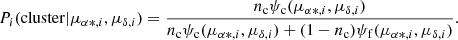 $$ \begin{aligned} P_i (\mathrm{cluster} | \mu _{\alpha *, i}, \mu _{\delta , i}) = \frac{n_{\rm c} \psi _{\rm c}(\mu _{\alpha *, i},\mu _{\delta , i})}{n_{\rm c} \psi _{\rm c}(\mu _{\alpha *, i},\mu _{\delta , i}) + (1-n_{\rm c}) \psi _{\rm f}(\mu _{\alpha *, i},\mu _{\delta , i})}. \end{aligned} $$