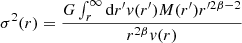$$ \begin{aligned} \sigma ^2(r) = \frac{G \int _r^\infty \mathrm{d}r^{\prime } v(r^{\prime }) M(r^{\prime }) r^{\prime 2\beta -2}}{r^{2\beta } v(r)} \end{aligned} $$