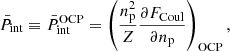 $$ \begin{aligned}&\bar{P}_{\rm int} \equiv \bar{P}_{\rm int}^\mathrm{OCP} = \left(\frac{n_{\rm p}^2}{Z} \frac{\partial F_{\rm Coul}}{\partial n_{\rm p}}\right)_{\rm OCP}, \end{aligned} $$