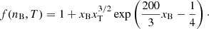 $$ \begin{aligned} f(n_{\rm B},T) = 1 + x_{\rm B}x_{\rm T}^{3/2} \exp \left(\frac{200}{3}x_{\rm B} - \frac{1}{4} \right)\cdot \end{aligned} $$