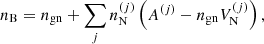 $$ \begin{aligned}&n_{\rm B} = n_{\mathrm{gn}} + \sum _j n_{\rm N}^{(j)} \left(A^{(j)} - n_{\mathrm{gn}} V_{\rm N}^{(j)}\right), \end{aligned} $$