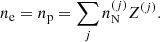 $$ \begin{aligned}&n_{\rm e} = n_{\rm p} = \sum _j n_{\rm N}^{(j)}Z^{(j)}. \end{aligned} $$