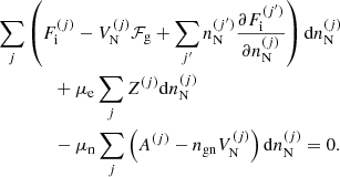 $$ \begin{aligned}&\sum _j \left(F_{\rm i}^{(j)} - V_{\rm N}^{(j)} \mathcal{F} _{\rm g} + \sum _{j^{\prime }} n^{(j^{\prime })}_{\rm N} \frac{\partial F_{\rm i}^{(j^{\prime })}}{\partial n^{(j)}_{\rm N}}\right)\mathrm{d} n_{\rm N}^{(j)}\nonumber \\&\qquad \qquad + \mu _{\rm e} \sum _j Z^{(j)} \mathrm{d} n_{\rm N}^{(j)}\nonumber \\&\qquad \qquad - \mu _{\rm n} \sum _j \left(A^{(j)} - n_{\mathrm{gn}} V_{\rm N}^{(j)}\right) \mathrm{d} n_{\rm N}^{(j)} = 0. \end{aligned} $$