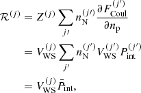 $$ \begin{aligned} \mathcal{R} ^{(j)}&= Z^{(j)} \sum _{j\prime } n_{\rm N}^{(j\prime )} \frac{\partial F_{\rm Coul}^{(j^{\prime })}}{\partial n_{\rm p}}\nonumber \\&= V_{\rm WS}^{(j)} \sum _{j^{\prime }} n_{\rm N}^{(j^{\prime })} V_{\rm WS}^{(j^{\prime })}P_{\rm int}^{(j^{\prime })}\nonumber \\&= V_{\rm WS}^{(j)} \bar{P}_{\rm int}, \end{aligned} $$