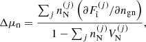 $$ \begin{aligned}&\Delta \mu _{\rm n} = \frac{\sum _j n_{\rm N}^{(j)} \left(\partial F^{(j)}_{\rm i}/\partial n_{\mathrm{gn}}\right)}{1-\sum _j n_{\rm N}^{(j)} V_{\rm N}^{(j)}}, \end{aligned} $$