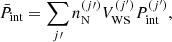 $$ \begin{aligned}&\bar{P}_{\rm int} = \sum _{j\prime } n_{\rm N}^{(j\prime )} V_{\rm WS}^{(j^{\prime })} P_{\rm int}^{(j^{\prime })} , \end{aligned} $$