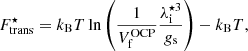 $$ \begin{aligned} {F}_{\rm trans}^\star = k_{\rm B}T\ln \left(\frac{1}{{V^\mathrm{OCP}_{\rm f}}} \frac{\lambda _{\rm i}^{\star 3}}{g_{\rm s}}\right) - k_{\rm B}T, \end{aligned} $$