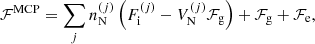 $$ \begin{aligned} {\mathcal{F} }^\mathrm{MCP} = \sum _j n_{\rm N}^{(j)} \left(F_{\rm i}^{(j)} - V_{\rm N}^{(j)}\mathcal{F} _{\rm g}\right) + \mathcal{F} _{\rm g} + \mathcal{F} _{\rm e}, \end{aligned} $$
