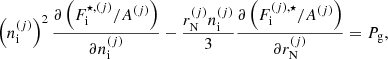 $$ \begin{aligned}&\left(n_{\rm i}^{(j)}\right)^2 \frac{\partial \left(F_{\rm i}^{\star ,{(j)}}/A^{(j)}\right)}{\partial n_{\rm i}^{(j)}} - \frac{r_{\rm N}^{(j)} n_{\rm i}^{(j)}}{3} \frac{\partial \left(F_{\rm i}^{{(j)}, \star }/A^{(j)}\right)}{\partial r_{\rm N}^{(j)}} = P_{\rm g}, \end{aligned} $$