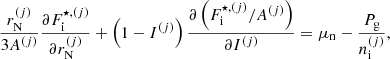 $$ \begin{aligned}&\frac{r_{\rm N}^{(j)}}{3A^{(j)}} \frac{\partial F_{\rm i}^{\star ,{(j)}}}{\partial r_{\rm N}^{(j)}} + \left(1 - I^{(j)}\right) \frac{\partial \left(F_{\rm i}^{\star ,{(j)}}/A^{(j)}\right)}{\partial I^{(j)}} = {\mu _{\rm n}} - \frac{P_{\rm g}}{n_{\rm i}^{(j)}}, \end{aligned} $$