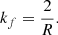 $$ \begin{aligned} k_f=\frac{2}{R}. \end{aligned} $$