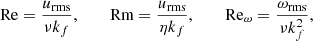$$ \begin{aligned}&\text{ Re} = \frac{u_{\rm rms}}{\nu k_f}, \quad \quad \text{ Rm} = \frac{u_{\rm rms}}{\eta k_f}, \quad \quad \text{ Re}_{\omega } = \frac{\omega _{\rm rms}}{\nu k_f^2},\end{aligned} $$