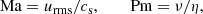 $$ \begin{aligned}&\text{ Ma}=u_{\rm rms}/c_{\rm s} , \quad \quad \text{ Pm}=\nu /\eta , \end{aligned} $$