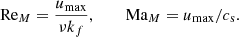 $$ \begin{aligned} \text{ Re}_M = \frac{u_{\max }}{\nu k_f}, \quad \quad \text{ Ma}_M=u_{\max }/c_{\rm s} . \end{aligned} $$