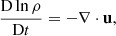 $$ \begin{aligned} \dfrac{\mathrm{D} \ln \rho }{\mathrm{D} t}&= - \nabla \cdot \mathbf u , \end{aligned} $$