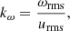 $$ \begin{aligned} k_{\omega }=\frac{\omega _{\rm rms}}{u_{\rm rms}}, \end{aligned} $$