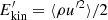 $ E^\prime_{\rm kin}=\langle \rho u^{\prime 2}\rangle /2 $