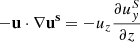 $ - \mathbf{u}\cdot\nabla \mathbf{u^s} = - u_z \frac{\partial u^S_y}{\partial z} $