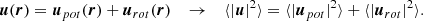 $$ \begin{aligned} \boldsymbol{u}(\boldsymbol{r}) = \boldsymbol{u}_{pot}(\boldsymbol{r}) + \boldsymbol{u}_{rot}(\boldsymbol{r}) \quad \rightarrow \quad \langle |\boldsymbol{u}|^2\rangle = \langle |\boldsymbol{u}_{pot}|^2\rangle + \langle |\boldsymbol{u}_{rot}|^2\rangle .\end{aligned} $$