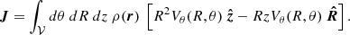 $$ \begin{aligned} \boldsymbol{J} = \int _{\mathcal{V} } d\theta ~dR~dz~\rho (\boldsymbol{r})~\left[ R^2 V_\theta (R, \theta )~\boldsymbol{\hat{z}} - R z V_\theta (R, \theta )~\boldsymbol{\hat{R}} \right]. \end{aligned} $$
